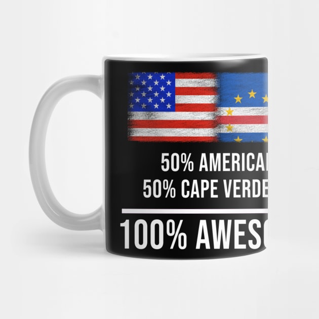 50% American 50% Cape Verdean 100% Awesome - Gift for Cape Verdean Heritage From Cape Verde by Country Flags